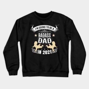 Badass Future Dad 2021 Funny Father Gift Men Crewneck Sweatshirt